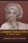 Labake Isale Eko: & Other Plays By Usman Oladipo Akanbi Cover Image