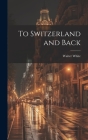 To Switzerland and Back Cover Image