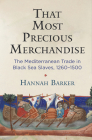 That Most Precious Merchandise: The Mediterranean Trade in Black Sea Slaves, 1260-1500 (Middle Ages) Cover Image