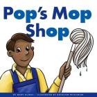 Pop's Mop Shop (Rhyming Word Families) By Marv Alinas, Kathleen Petelinsek (Illustrator) Cover Image