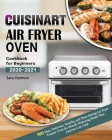Cuisinart Air Fryer Oven Cookbook for Beginners 2020-2021: 100 Easy, Delicious, Healthy and Time-Saving Air Fryer Toaster Oven for Mouth-Watering Meal Cover Image
