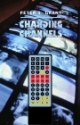 Changing Channels: Confessions of a Canadian Communications Lawyer By Peter S. Grant Cover Image