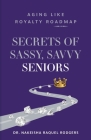 Secrets of Sassy, Savvy Seniors: Aging Like Royalty Roadmap By Nakeisha Raquel Rodgers Cover Image