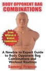 Body Opponent Bag Combinations: A Newbie to Expert Guide to Body Opponent Bag Combinations and Workout Routines By Sammy Franco Cover Image