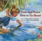 Does God Know How to Tie Shoes? By Nancy White Carlstrom, Lori McElrath-Eslick (Illustrator) Cover Image