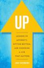 Up: Lessons of Adversity, Hitting Bottom, and Choosing a Life That Matters By Jake Widmann Cover Image