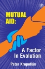 The Mutual Aid A Factor in Evolution By Peter Kropotkin Cover Image