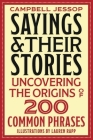 Sayings & Their Stories: Uncovering the Origins of 200 Common Phrases Cover Image