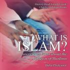 What is Islam? Interesting Facts about the Religion of Muslims - History Book for 6th Grade Children's Islam Books By Baby Professor Cover Image