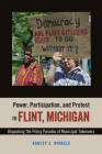 Power, Participation, and Protest in Flint, Michigan: Unpacking the Policy Paradox of Municipal Takeovers By Ashley E. Nickels Cover Image