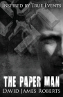 The Paper Man: Inspired by True Events By David Roberts Cover Image