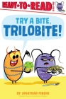 Try a Bite, Trilobite!: Ready-to-Read Level 1 By Jonathan Fenske, Jonathan Fenske (Illustrator) Cover Image