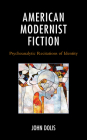 American Modernist Fiction: Psychoanalytic Recitations of Identity By John Dolis Cover Image