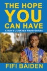 The Hope You Can Have: A Boy's Journey from Ghana By Fifi Baiden Cover Image