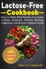 Lactose-Free Cookbook: Easy to Make Meal Recipes to Combat Lactose Intolerant, Prevent Bloating, Indigestion and Restore Optimal Health By Marvin Sidwell Cover Image