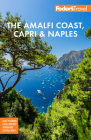 Fodor's the Amalfi Coast, Capri & Naples (Full-Color Travel Guide) By Fodor's Travel Guides Cover Image