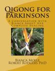 Qigong for Parkinsons: A Conversation with Bianca about Her Complete Healing By Robert Rodgers Phd, Bianca Molle Cover Image