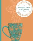 My Pumpkin Spice Everywhere Notebook: Large Composition Notebook, 150 Pages College Ruled Notebook, Pumpkin Spice Everything, Latte, Fall Themed Cover Image
