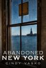 Abandoned New York By Cindy Vasko Cover Image