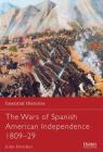 The Wars of Spanish American Independence 1809–29 (Essential Histories) By John Fletcher Cover Image