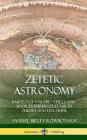 Zetetic Astronomy: Earth Not a Globe - The Classic Book Examining Flat Earth Theory and Doctrine (Hardcover) By Samuel Birley Rowbotham Cover Image