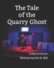 The Tale of the Quarry Ghost By Eric R. Hill Cover Image