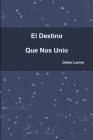 El Destino Que nos Unio By Dafne Lanina Cover Image