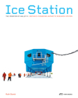 Ice Station: The Creation of Halley VI. Britain's Pioneering Antarctic Research Station Cover Image