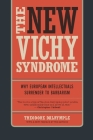The New Vichy Syndrome: Why European Intellectuals Surrender to Barbarism By Theodore Dalrymple Cover Image