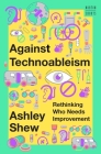 Against Technoableism: Rethinking Who Needs Improvement (A Norton Short) Cover Image
