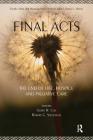 Final Acts: The End of Life: Hospice and Palliative Care (Death) By Gerry R. Cox, Robert G. Stevenson Cover Image