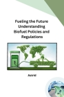 Fueling the Future Understanding Biofuel Policies and Regulations Cover Image