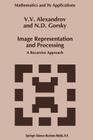 Image Representation and Processing: A Recursive Approach (Mathematics and Its Applications #261) By V. V. Alexandrov, Gorsky Cover Image