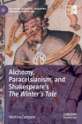 Alchemy, Paracelsianism, and Shakespeare's the Winter's Tale (Palgrave Studies in Literature) By Martina Zamparo Cover Image