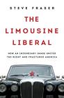The Limousine Liberal: How an Incendiary Image United the Right and Fractured America By Steve Fraser Cover Image