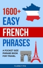 1600+ Easy French Phrases: A Pocket Size Phrase Book for Travel Cover Image