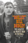 Bullet Bill Dudley: The Greatest 60-Minute Man in Football By Steve Stinson Cover Image