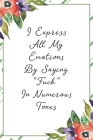 I express my emotions by saying Fuck in numerous tones: Funny Sarcastic Office Gag Gifts For Coworkers Birthday, Christmas Holiday Gift, Secret Santa Cover Image