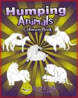 Humping Animals: A Funny and Inappropriate Humping Coloring Book for those with a Rude Sense of Humor By Just 4. Jokes Coloring Books Cover Image