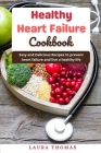 Healthy Heart Failure Cookbook: Easy and delicious recipes to prevent heart failure and live a healthy life Cover Image