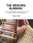 The Weaving Almanac: The Ultimate Book with Step by Step Instructions for Beginners Cover Image