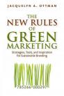 The New Rules of Green Marketing: Strategies, Tools, and Inspiration for Sustainable Branding By Jacquelyn A. Ottman Cover Image