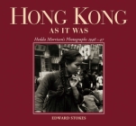 Hong Kong As It Was: Hedda Morrison’s Photographs 1946–47 By Edward Stokes Cover Image