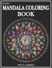 Adult Mandala Coloring Book: Stress Reliving Designs And Unique Patterns By Phil B. Jiminez Cover Image