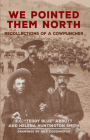 We Pointed Them North: Recollections of a Cowpuncher By E. C. Teddy Blue Abbott, Helena Huntington Smith, Nick Eggenhofer (Drawings by) Cover Image