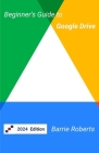 Beginner's Guide to Google Drive By Barrie Roberts Cover Image