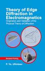 Theory of Edge Diffraction in Electromagnetics: Origination and Validation of the Physical Theory of Diffraction (Electromagnetics and Radar) By P. Ya Ufimtsev, Andrew J. Terzuoli (Editor), Richard D. Moore (Translator) Cover Image