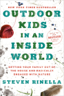 Outdoor Kids in an Inside World: Getting Your Family Out of the House and Radically Engaged with Nature By Steven Rinella Cover Image