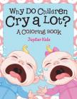 Why Do Children Cry a Lot? (A Coloring Book) Cover Image