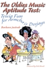 The Oldies Music Aptitude Test: Trivia Fun for Armchair Deejays By Barbara Jastrab Cover Image
